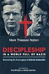Discipleship in a World Full of Nazis: Recovering the True Legacy of Dietrich Bonhoeffer