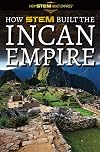 How STEM Built the Incan Empire (How STEM Built Empires)