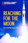 Reaching for the Moon: The Cold War Space Race (Movements and Moments That Changed America)