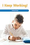 I Keep Working!: Getting It Done! (Social and Emotional Learning for the Real World)