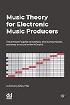 Music Theory for Electronic Music Producers: The producer's guide to harmony, chord progressions, and song structure in the MIDI grid.