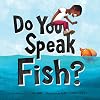 Do You Speak Fish?: A Sweet Story about Cross-Cultural Communication and Connection