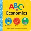 ABCs of Economics: Simple Explanations of Complex Concepts Like Supply, Demand, Capital, and More for Toddlers and Kids (ABC Board Books, Basic Economics for Kids) (Baby University)