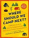 Where Should We Camp Next?: A 50-State Guide to Amazing Campgrounds and Other Unique Outdoor Accommodations (RV or Camping Trip Planning Guide for a Family-Friendly Budget-Conscious Vacation)