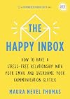 The Happy Inbox: How to Have a Stress-Free Relationship with Your Email and Overcome Your Communication Clutter (Empowered Productivity, 3)