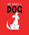 We Want a Dog: (Dog Books, Rescue Pets, Gifts for Dog Lovers)