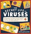 The Secret Life of Viruses: Incredible Science Facts about Germs, Vaccines, and What You Can Do to Stay Healthy