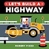 Let's Build a Highway: A Construction Book for Kids (Little Builders)