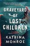 Graveyard of Lost Children: A Novel