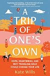 A Trip of One's Own: Hope, Heartbreak, and Why Traveling Solo Could Change Your Life