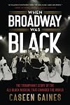 When Broadway Was Black: The Triumphant Story of the All-Black Musical that Changed the World