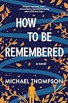 How to Be Remembered
