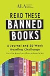 Read These Banned Books: A Journal and 52-Week Reading Challenge from the American Library Association