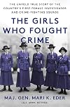 The Girls Who Fought Crime: The Untold True Story of the Country's First Female Investigator and Her Crime Fighting Squad