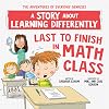 Last to Finish in Math Class: A Story about Learning Differently