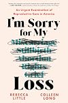 I'm Sorry for My Loss: An Urgent Examination of Reproductive Care in America