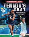 Tennis's G.O.A.T.: Serena Williams, Roger Federer, and More (Lerner Sports Sports Greatest of All Time)