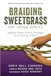 Braiding Sweetgrass for Young Adults: Indigenous Wisdom, Scientific Knowledge, and the Teachings of Plants