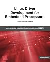 Linux Driver Development for Embedded Processors - Second Edition: Learn to develop Linux embedded drivers with kernel 4.9 LTS