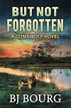 But Not Forgotten (Clint Wolf Mystery Series Book 1)
