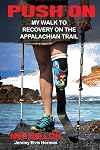 Push on : my walk to recovery on the Appalachian Trail