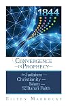 1844: Convergence in Prophecy for Judaism, Christianity, Islam, and the Baha'i Faith