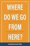 Where Do We Go From Here?: Honest Responses From Twenty-Four United Methodist Leaders