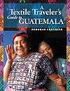 A Textile Traveler's Guide to Guatemala