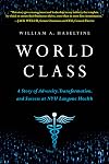 World Class: A Story of Adversity, Transformation, and Success at NYU Langone Health
