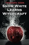 Snow White Learns Witchcraft: Stories and Poems