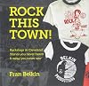 Rock This Town! Backstage in Cleveland: Stories you never heard & swag you never saw
