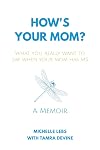 How's Your Mom?: What You Really Want to Say When Your Mom Has MS