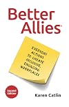 Better Allies: Everyday Actions to Create Inclusive, Engaging Workplaces