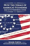 How the Ideals of America's Founders Lead Us to Purposeful Living (1)