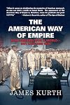 The American Way of Empire: How America Won a World--But Lost Her Way