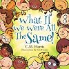 What If We Were All The Same!: A Children's Book About Ethnic Diversity and Inclusion