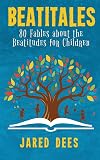 Beatitales: 80 Fables about the Beatitudes for Children