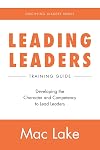 Leading Leaders: Developing the Character and Competency to Lead Leaders (Discipling Leaders)