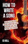 How to Write a Song (Even If You've Never Written One Before and You Think You Suck)