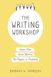 The Writing Workshop: Write More, Write Better, Be Happier in Academia