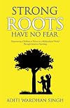 Strong Roots Have No Fear: Empowering Children To Thrive In A Multicultural World With Intuitive Parenting (World of Parenting)