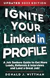 Ignite Your LinkedIn Profile: A Job Seeker's Guide to Get More Leads, Referrals & Interviews and Land a Great Job!