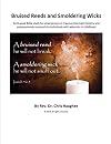 Bruised Reeds and Smoldering Wicks: An 8-week Bible study for small groups in trauma-informed ministry and compassionate outreach to individuals with adversity in childhood