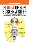 The Guide for Every Screenwriter: From Synopsis to Subplots: The Secrets of Screenwriting Revealed