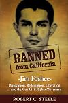 Banned from California: -Jim Foshee- Persecution, Redemption, Liberation … and the Gay Civil Rights Movement