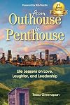 From Outhouse to Penthouse: Life Lessons on Love, Laughter, and Leadership