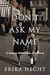 Don't Ask My Name: A Survivor's Story of Lies and Deceptions