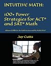 Intuitive Math - 100 Power Strategies for ACT® and SAT® Math: Advanced Skills for the Math Anxious and the Math Gifted