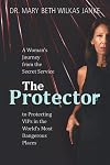 The Protector: A Woman’s Journey from the Secret Service to Guarding VIPs and Working in Some of the World’s Most Dangerous Places