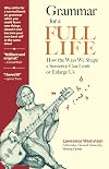 Grammar for a Full Life: How the Ways We Shape a Sentence Can Limit or Enlarge Us